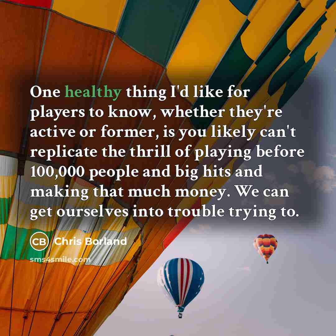 “One healthy thing I'd like for players to know, whether…” quote by Chris Borland