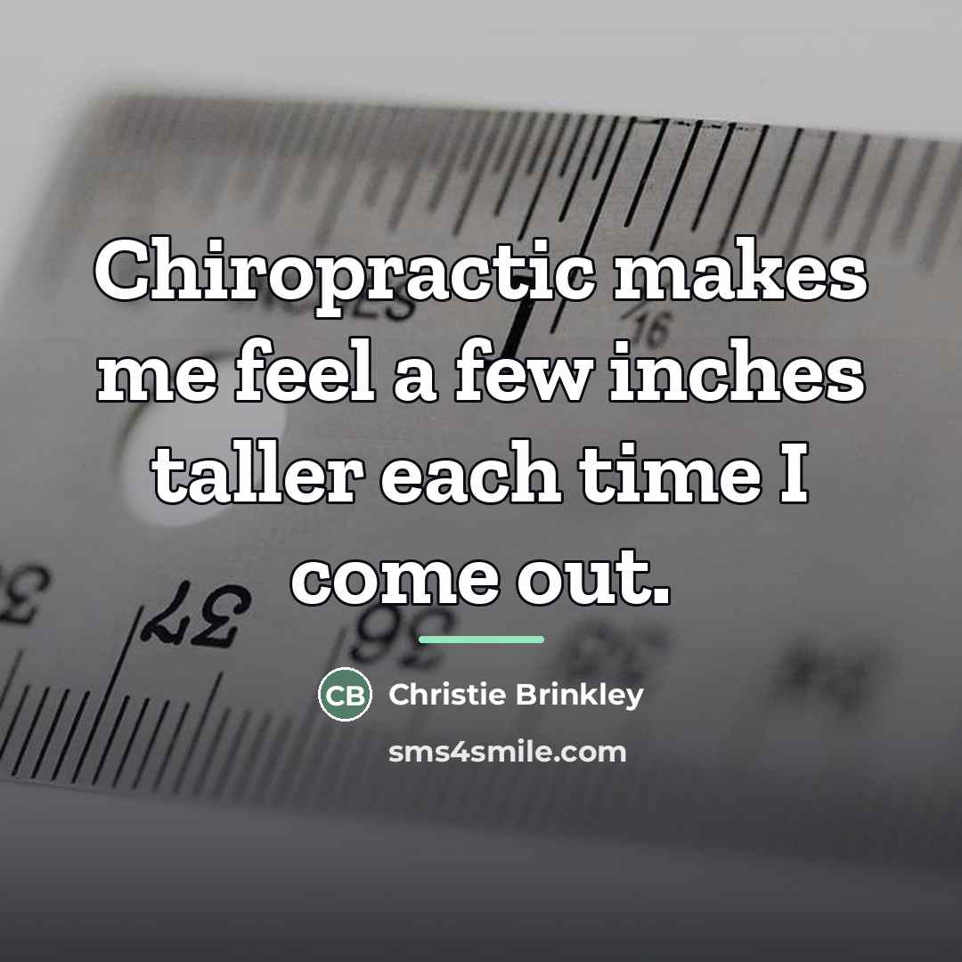 “Chiropractic makes me feel a few inches taller each time…” quote by Christie Brinkley