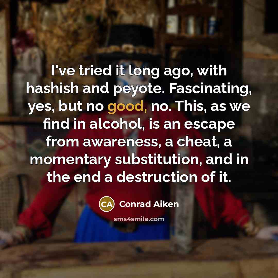 “I've tried it long ago, with hashish and peyote. Fascinating,…” quote by Conrad Aiken