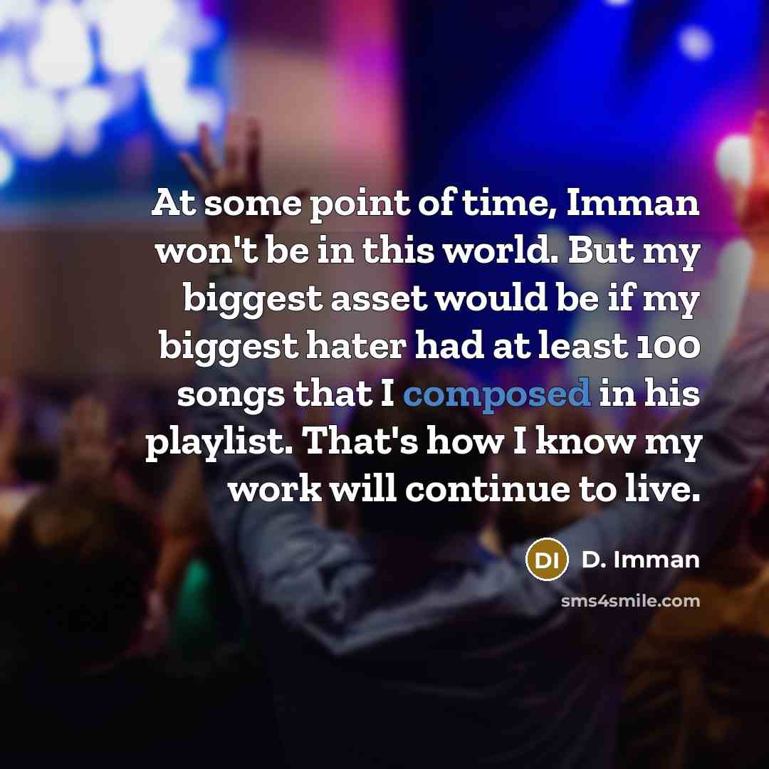 “At some point of time, Imman won't be in this…” quote by D. Imman