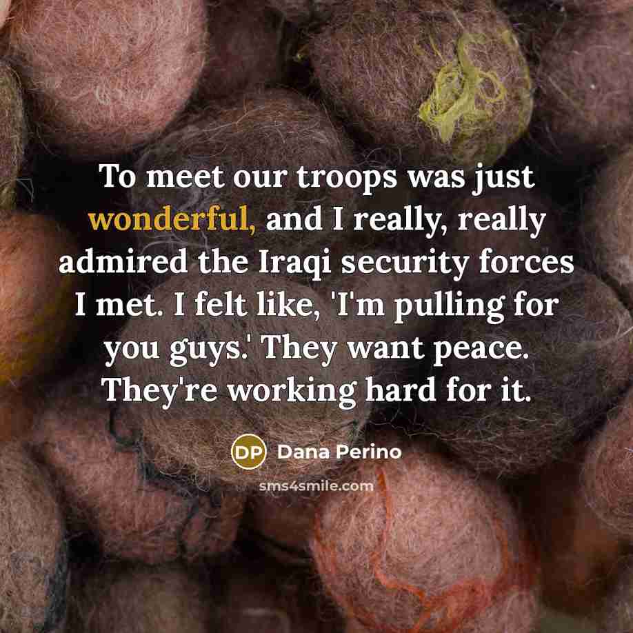 “To meet our troops was just wonderful, and I really,…” quote by Dana Perino