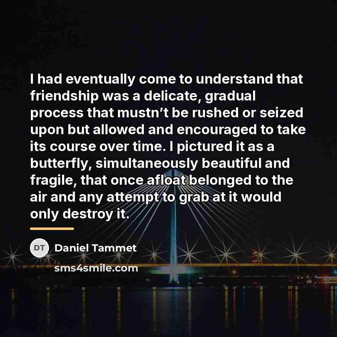 “I had eventually come to understand that friendship was a…” quote by Daniel Tammet