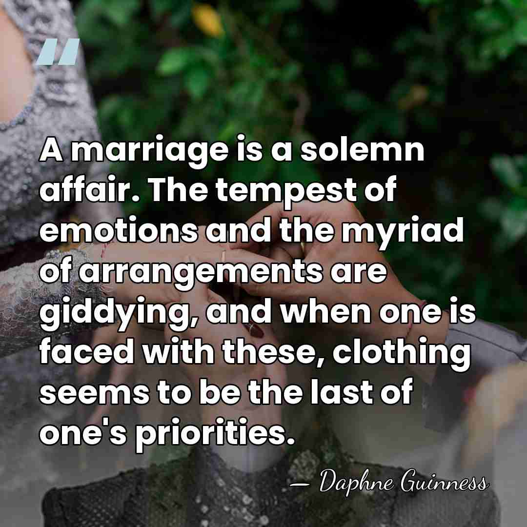 A marriage is a solemn affair. The tempest of emotions and the&hellip; - Daphne Guinness