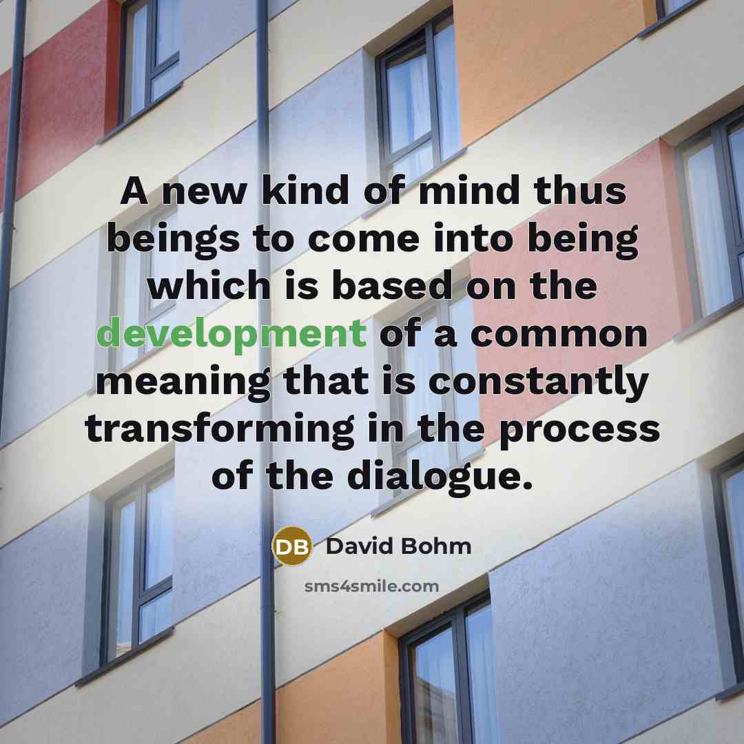 “A new kind of mind thus beings to come into…” quote by David Bohm