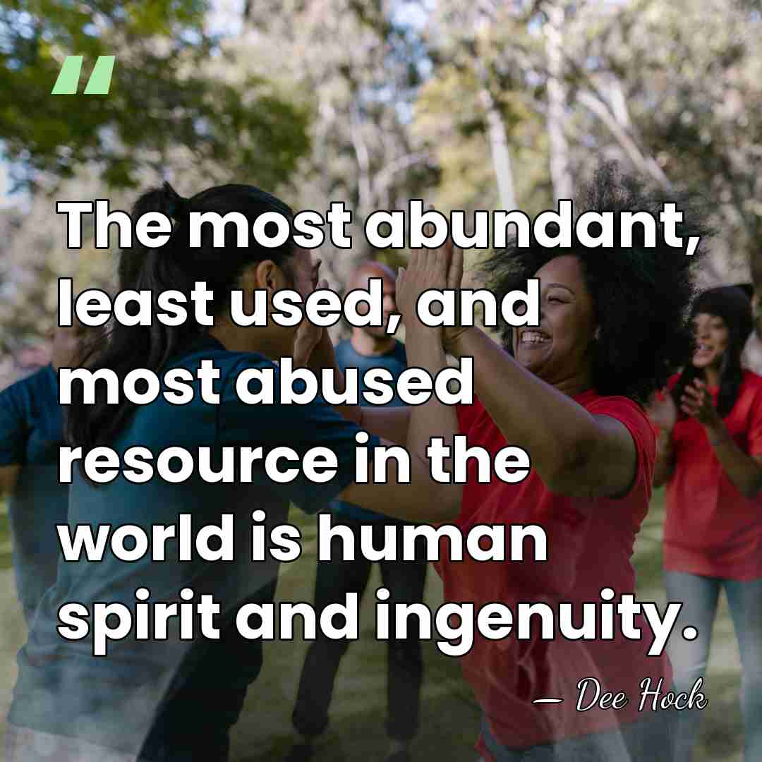 The most abundant, least used, and most abused resource in the world&hellip; - Dee Hock