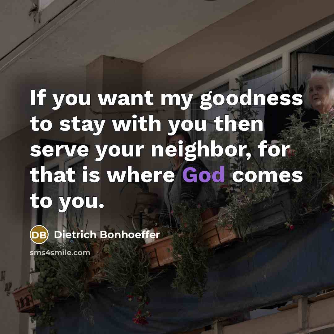 “If you want my goodness to stay with you then…” quote by Dietrich Bonhoeffer