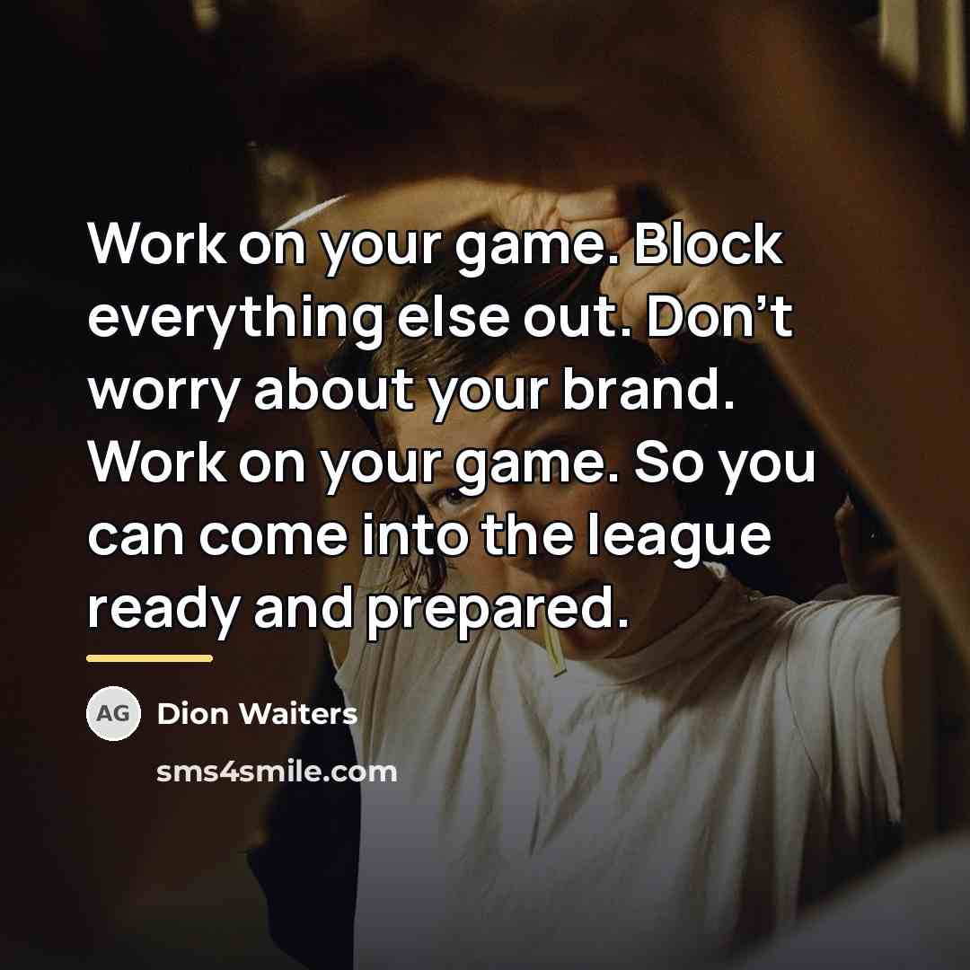 “Work on your game. Block everything else out. Don't worry…” quote by Dion Waiters