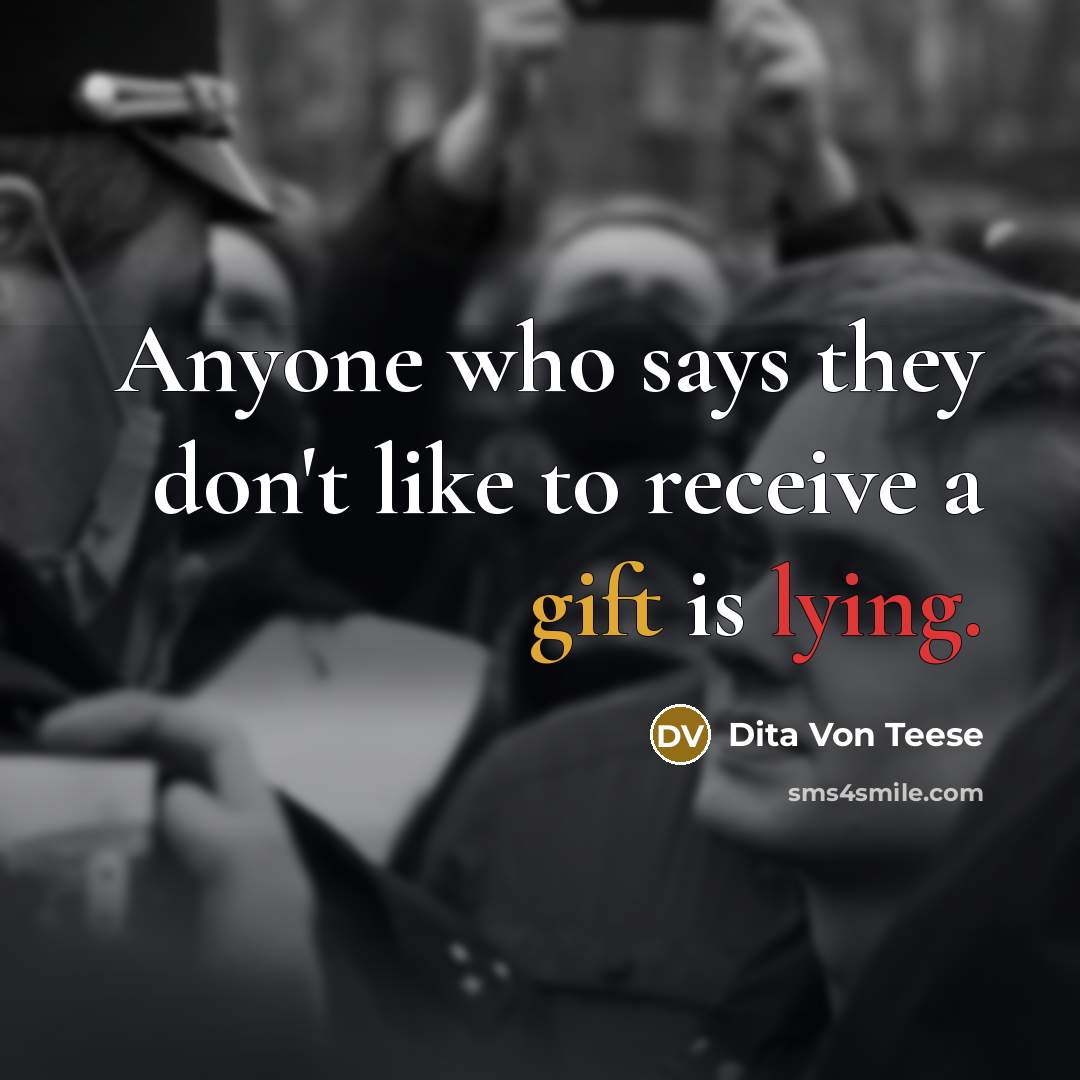 “Anyone who says they don't like to receive a gift…” quote by Dita Von Teese