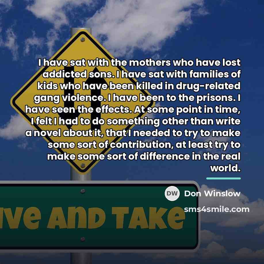 “I have sat with the mothers who have lost addicted…” quote by Don Winslow