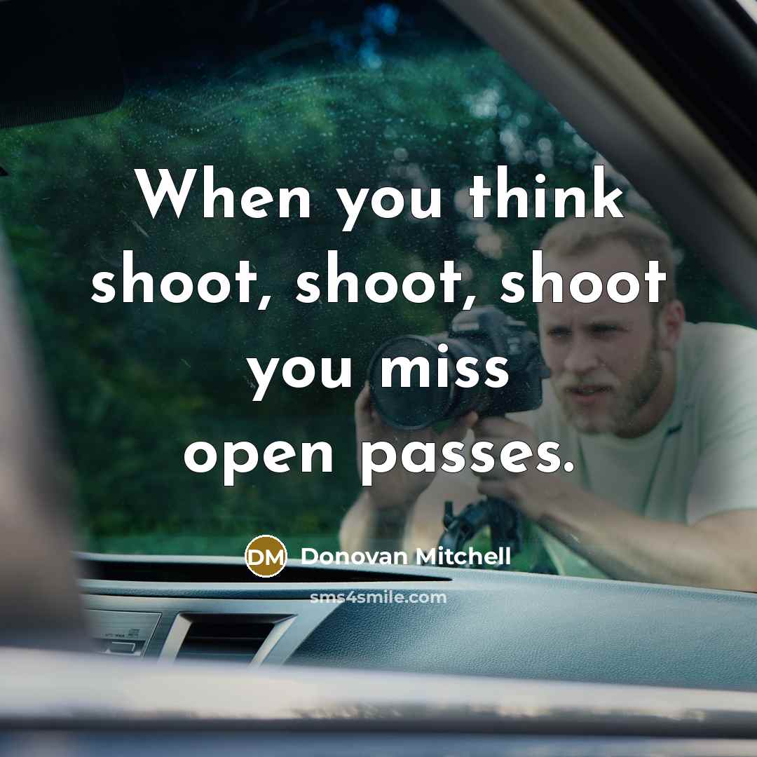 “When you think shoot, shoot, shoot you miss open passes.…” quote by Donovan Mitchell