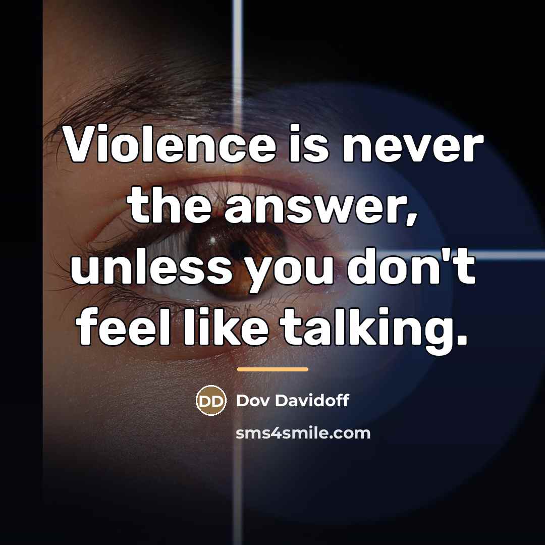 “Violence is never the answer, unless you don't feel like…” quote by Dov Davidoff