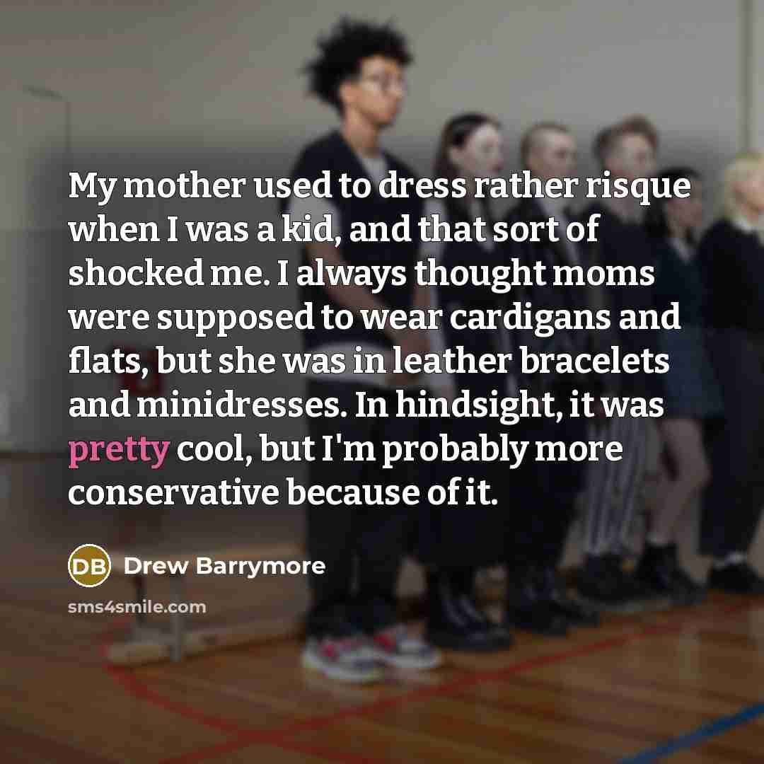 “My mother used to dress rather risque when I was…” quote by Drew Barrymore