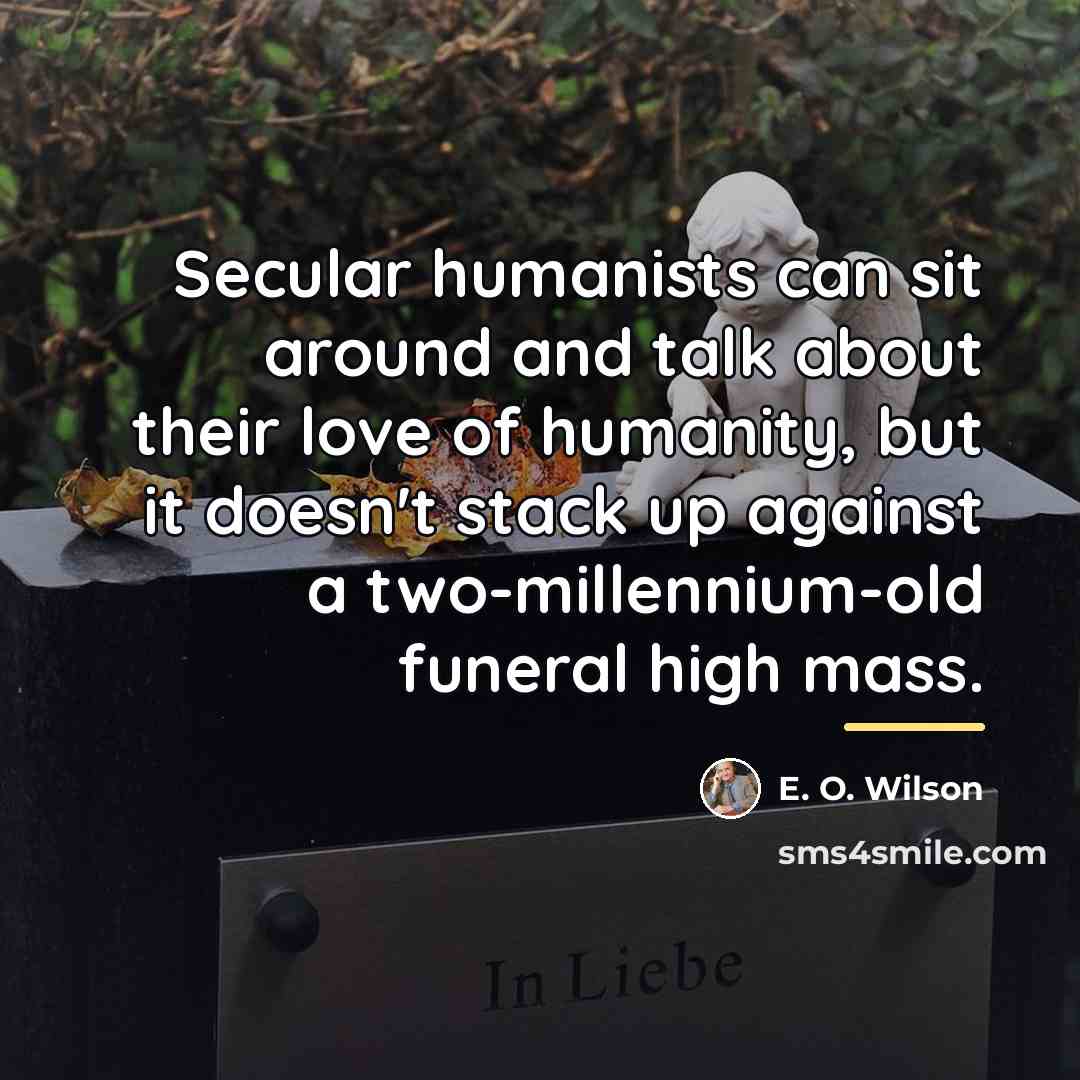 “Secular humanists can sit around and talk about their love…” quote by E. O. Wilson