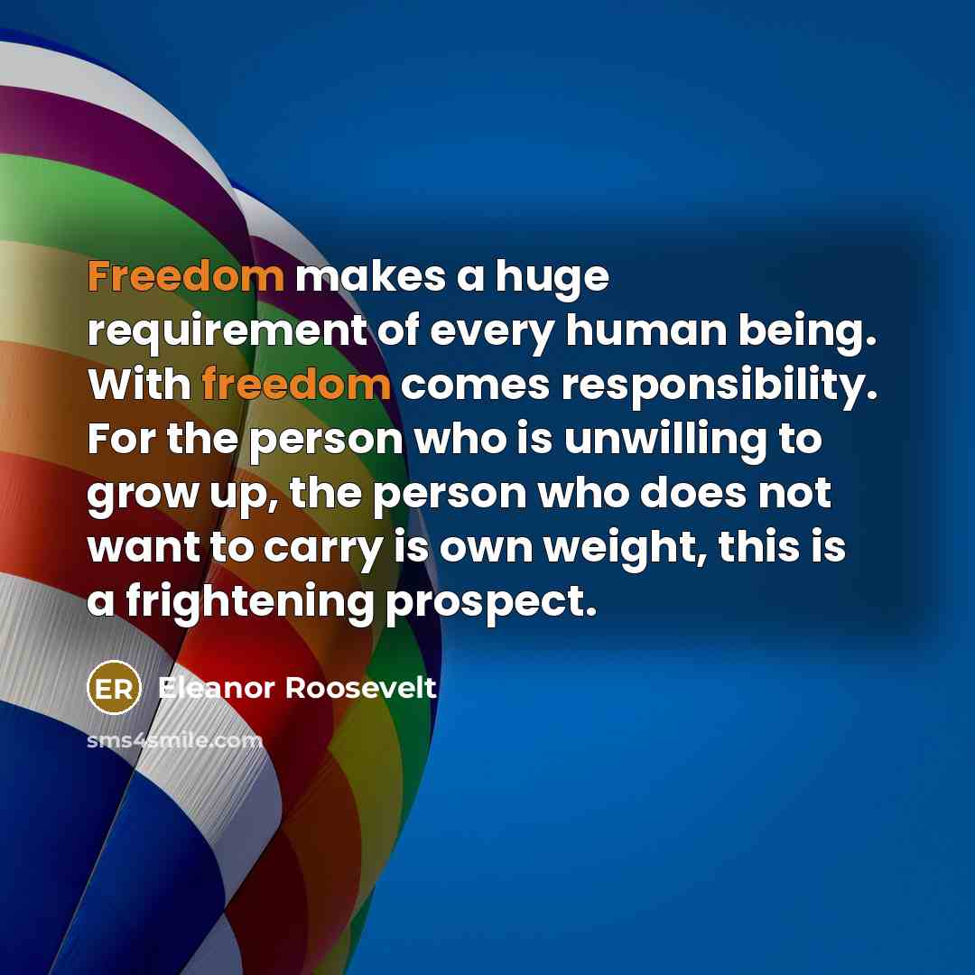 “Freedom makes a huge requirement of every human being. With…” quote by Eleanor Roosevelt