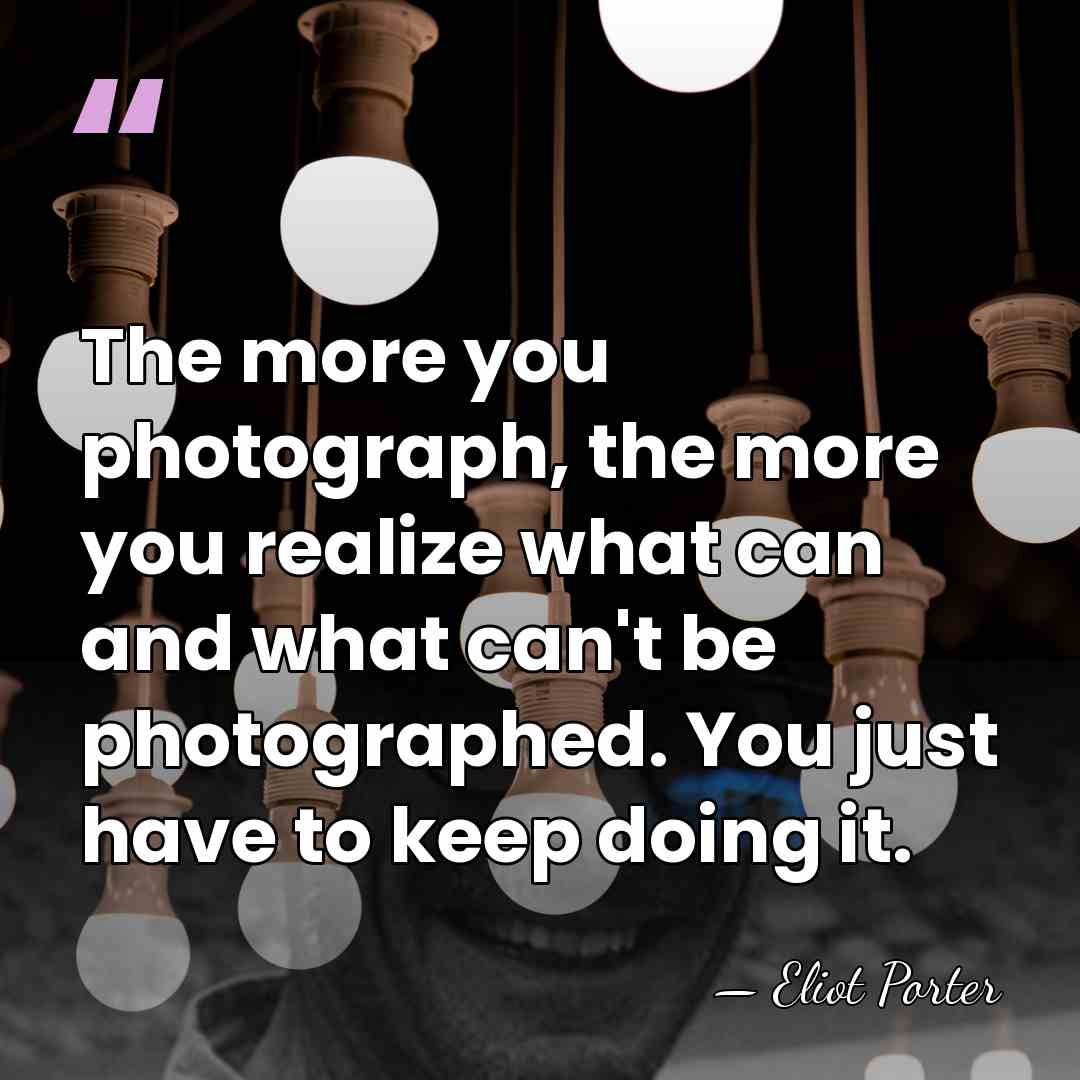 The more you photograph, the more you realize what can and what&hellip; - Eliot Porter