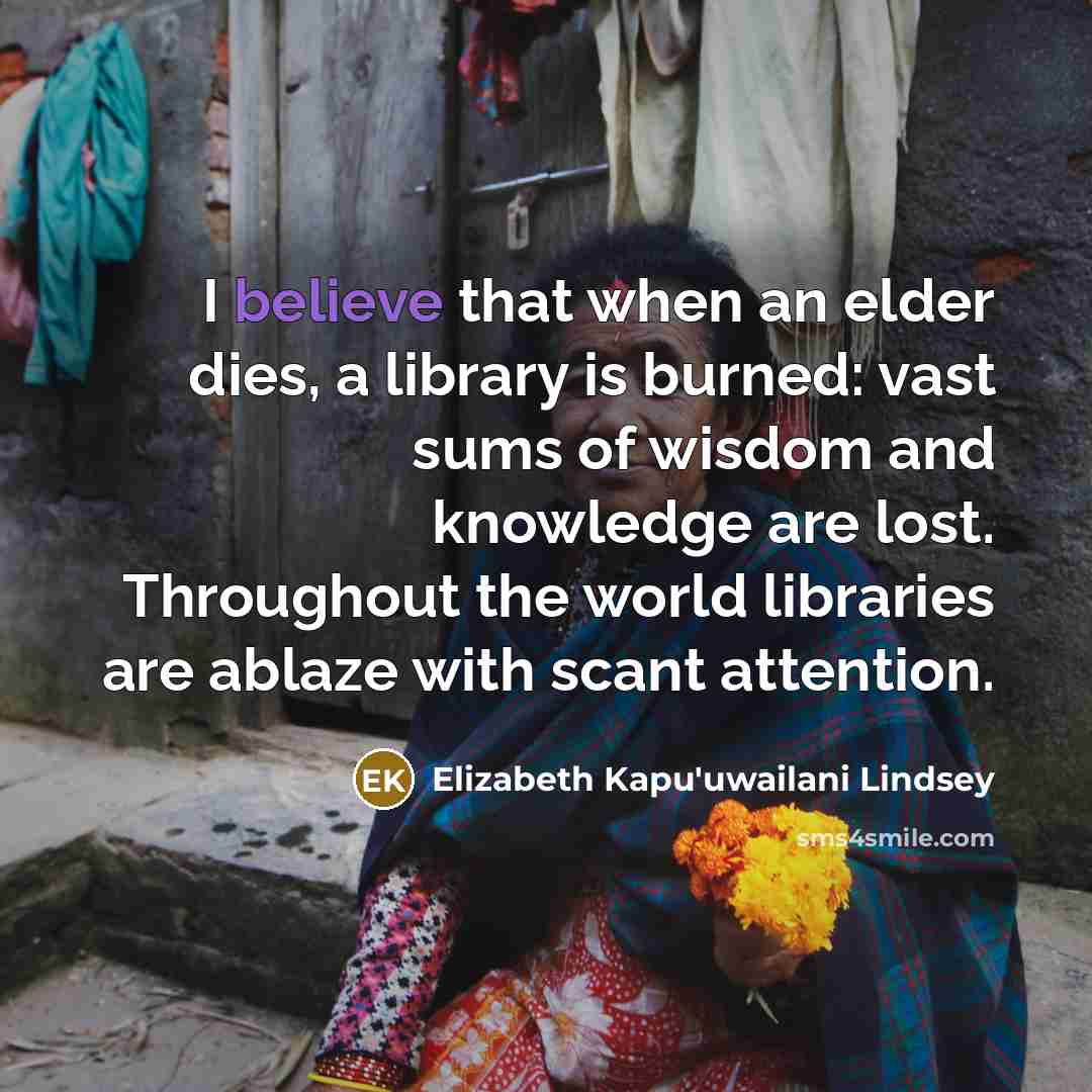 “I believe that when an elder dies, a library is…” quote by Elizabeth Kapu'uwailani Lindsey