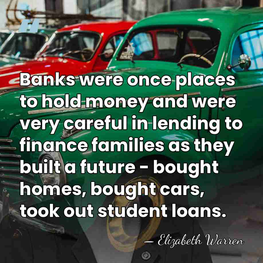 Banks were once places to hold money and were very careful in&hellip; - Elizabeth Warren