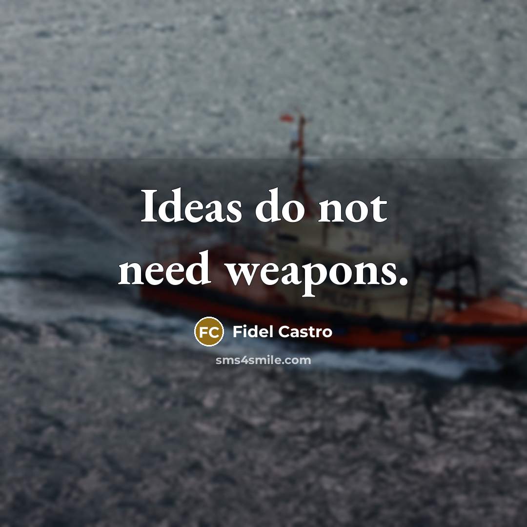 “Ideas do not need weapons.…” quote by Fidel Castro