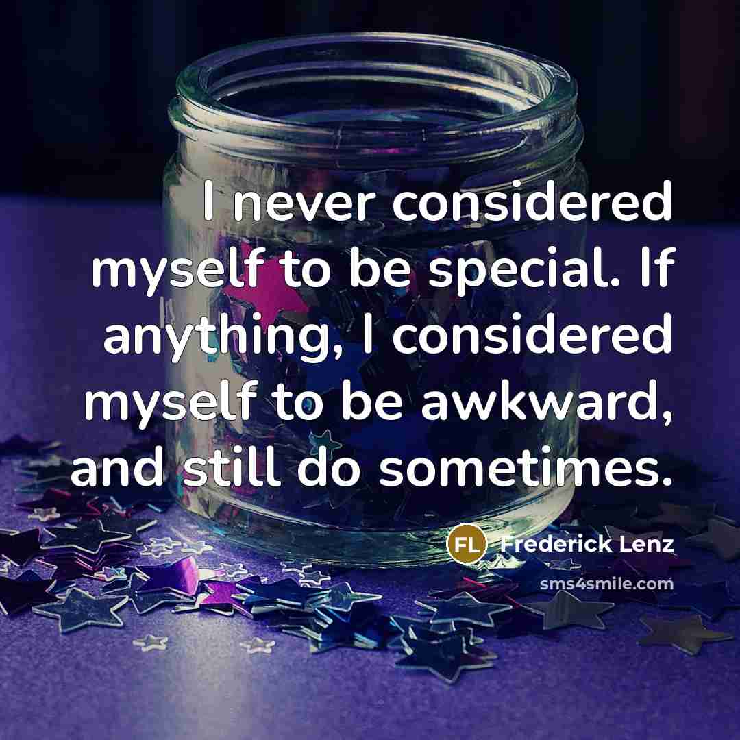 “I never considered myself to be special. If anything, I…” quote by Frederick Lenz