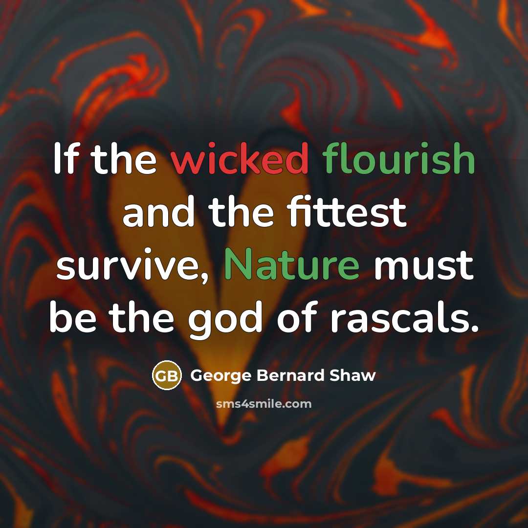 “If the wicked flourish and the fittest survive, Nature must…” quote by George Bernard Shaw