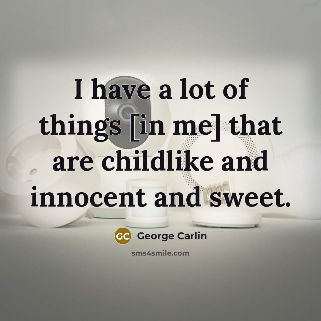 “I have a lot of things [in me] that are…” quote by George Carlin