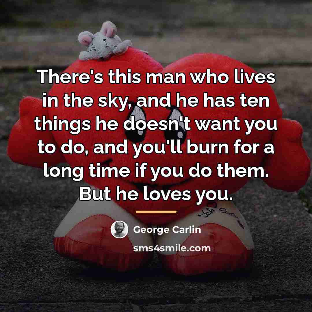 “There's this man who lives in the sky, and he…” quote by George Carlin