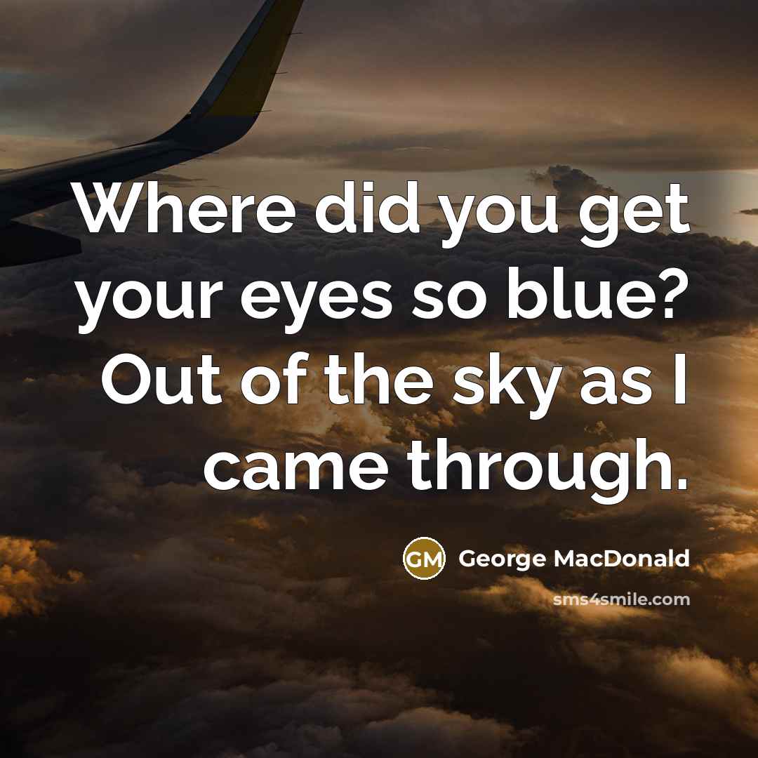 “Where did you get your eyes so blue? Out of…” quote by George MacDonald