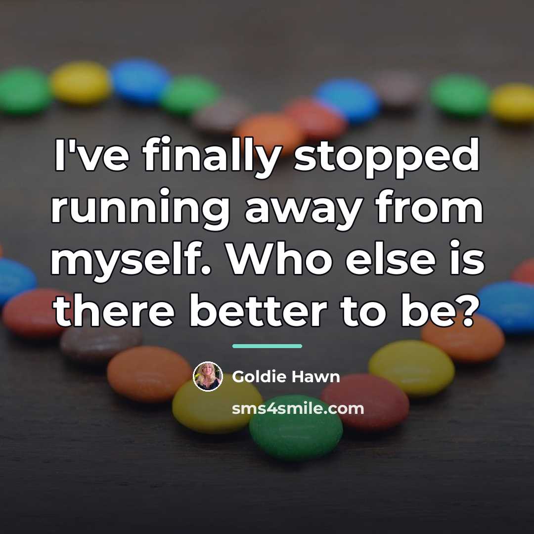 “I've finally stopped running away from myself. Who else is…” quote by Goldie Hawn
