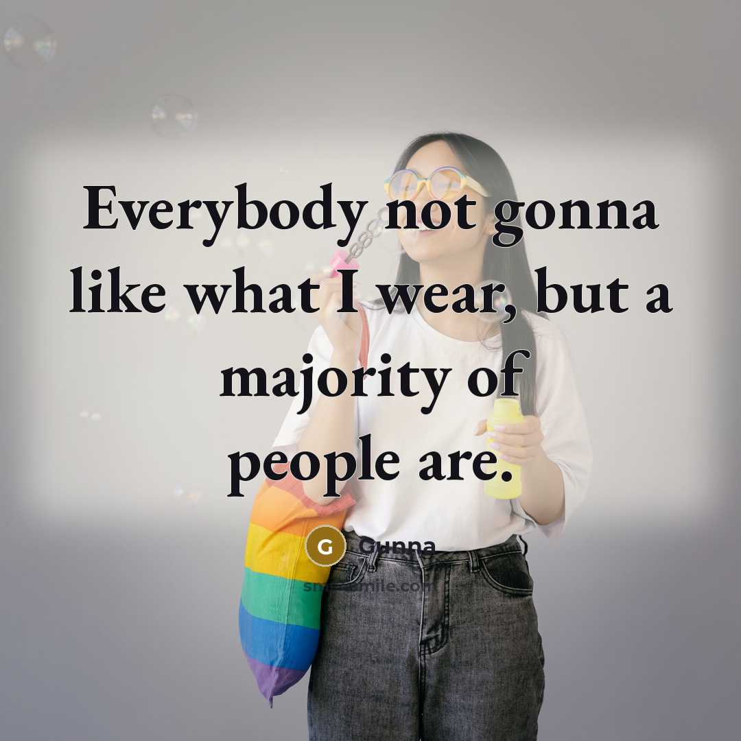 “Everybody not gonna like what I wear, but a majority…” quote by Gunna