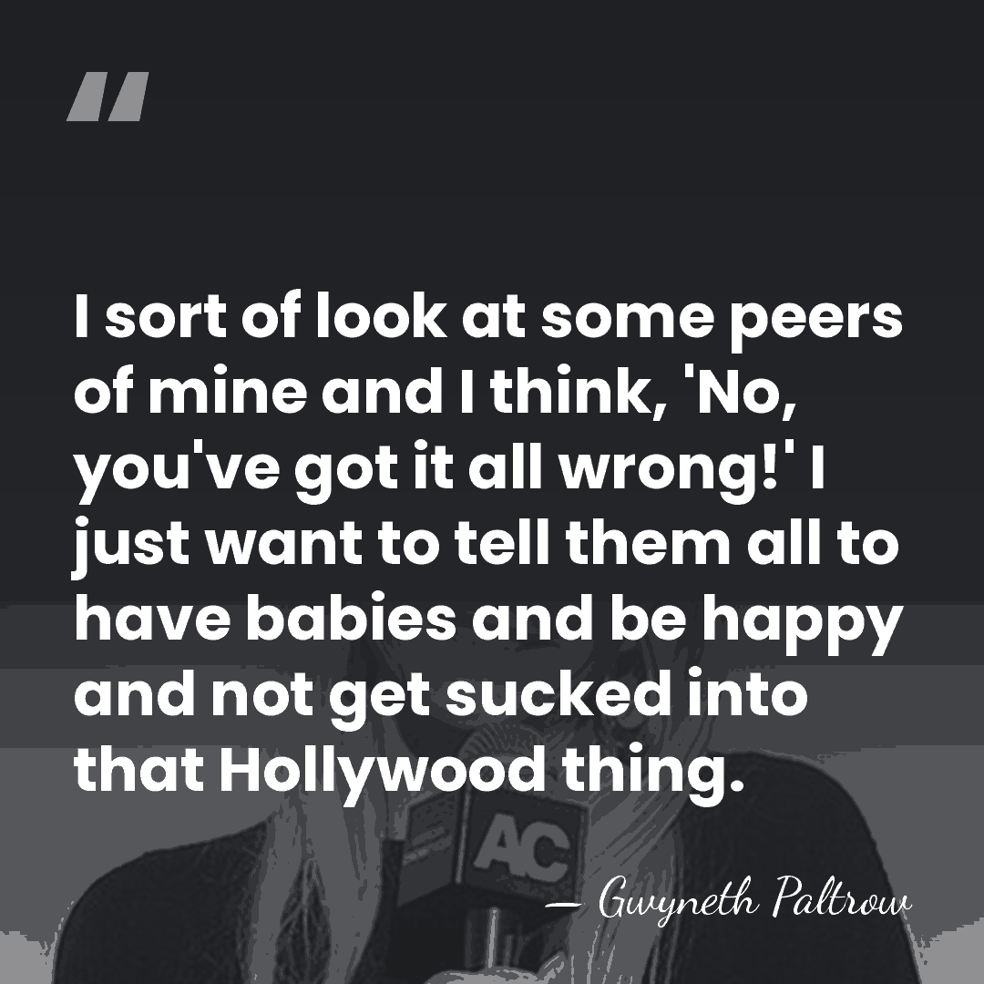 I sort of look at some peers of mine and I think,&hellip; - Gwyneth Paltrow
