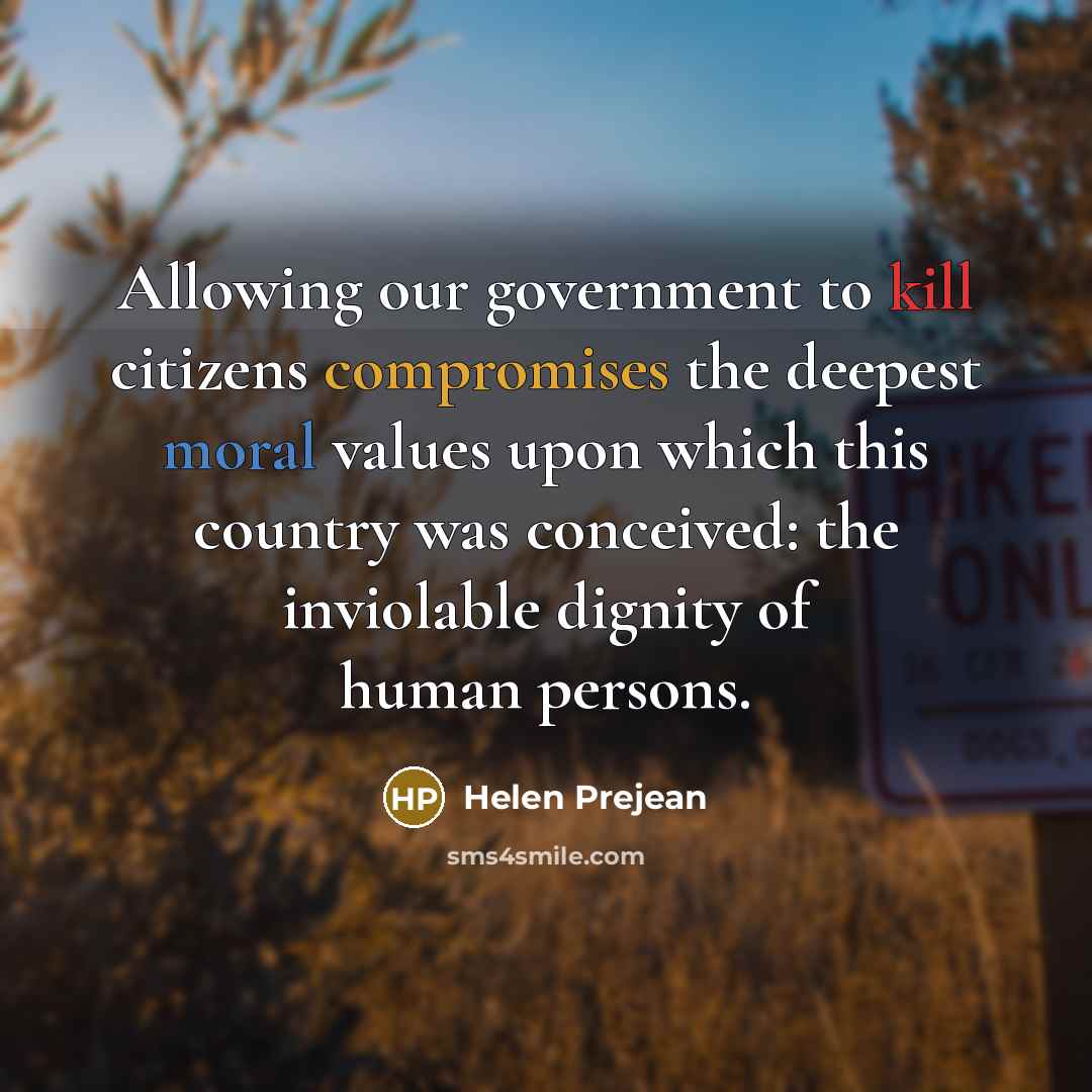 “Allowing our government to kill citizens compromises the deepest moral…” quote by Helen Prejean