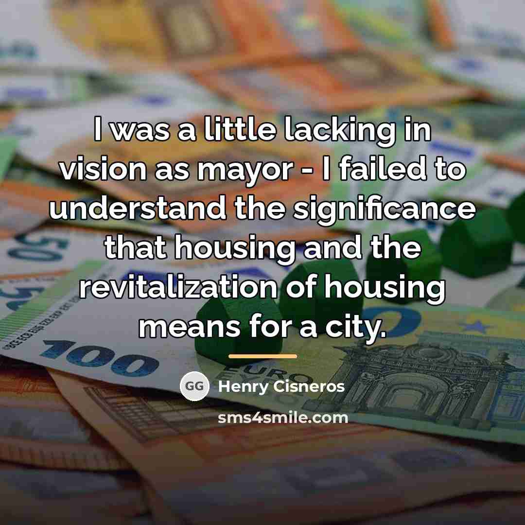 “I was a little lacking in vision as mayor -…” quote by Henry Cisneros