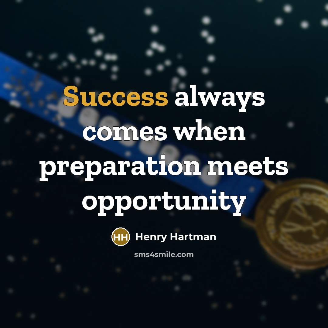 “Success always comes when preparation meets opportunity…” quote by Henry Hartman
