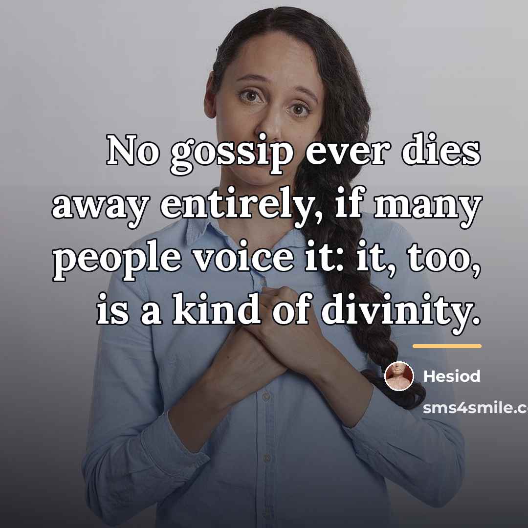 “No gossip ever dies away entirely, if many people voice…” quote by Hesiod