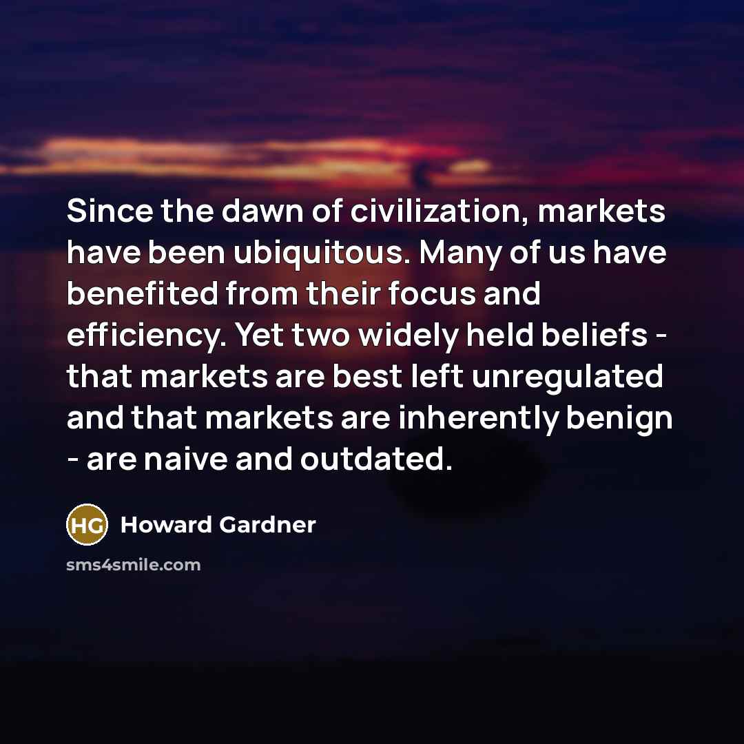 “Since the dawn of civilization, markets have been ubiquitous. Many…” quote by Howard Gardner