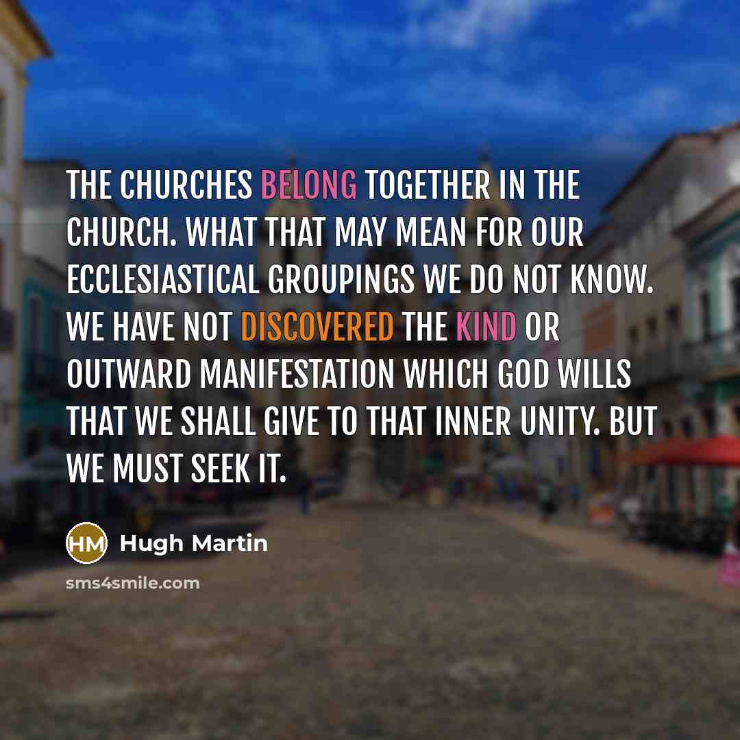 “The Churches belong together in the Church. What that may…” quote by Hugh Martin