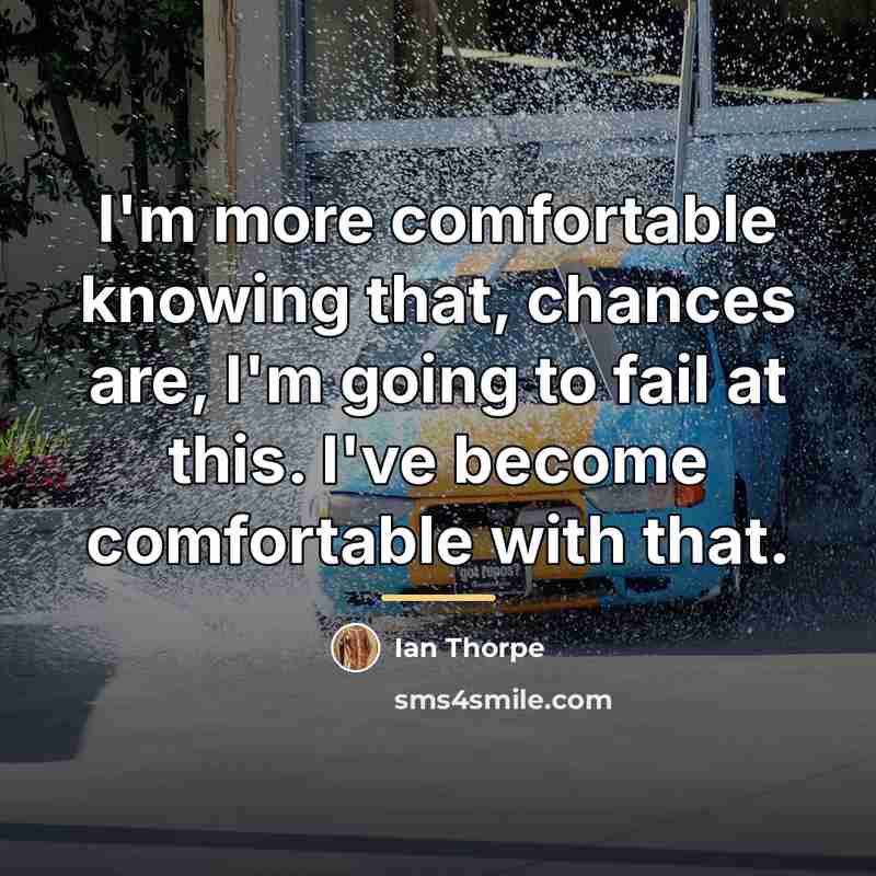 “I'm more comfortable knowing that, chances are, I'm going to…” quote by Ian Thorpe