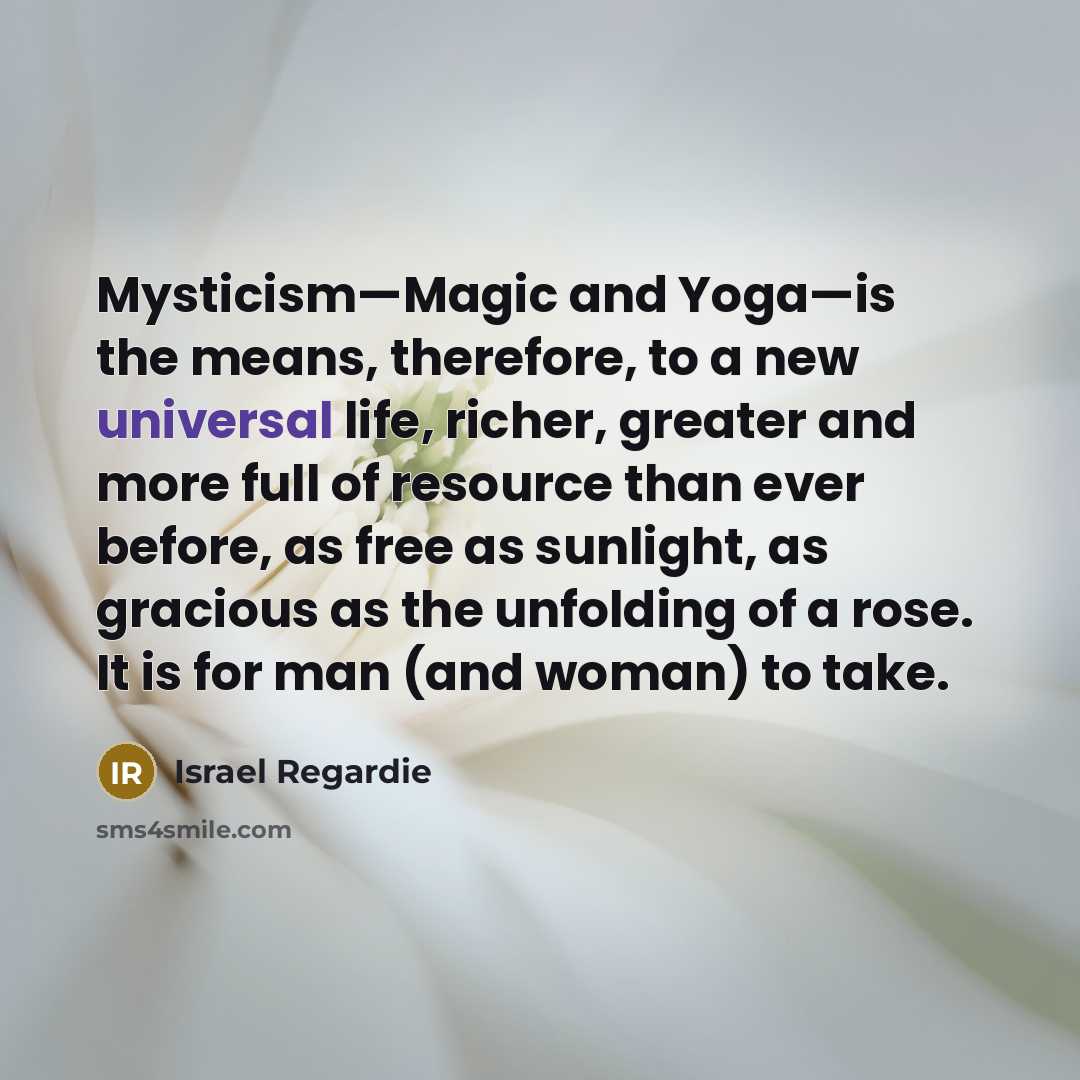 “Mysticism—Magic and Yoga—is the means, therefore, to a new universal…” quote by Israel Regardie