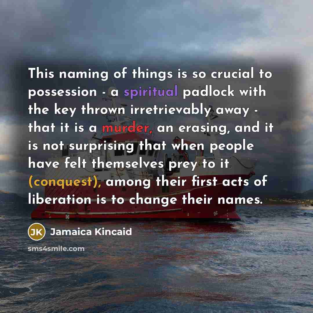 “This naming of things is so crucial to possession -…” quote by Jamaica Kincaid