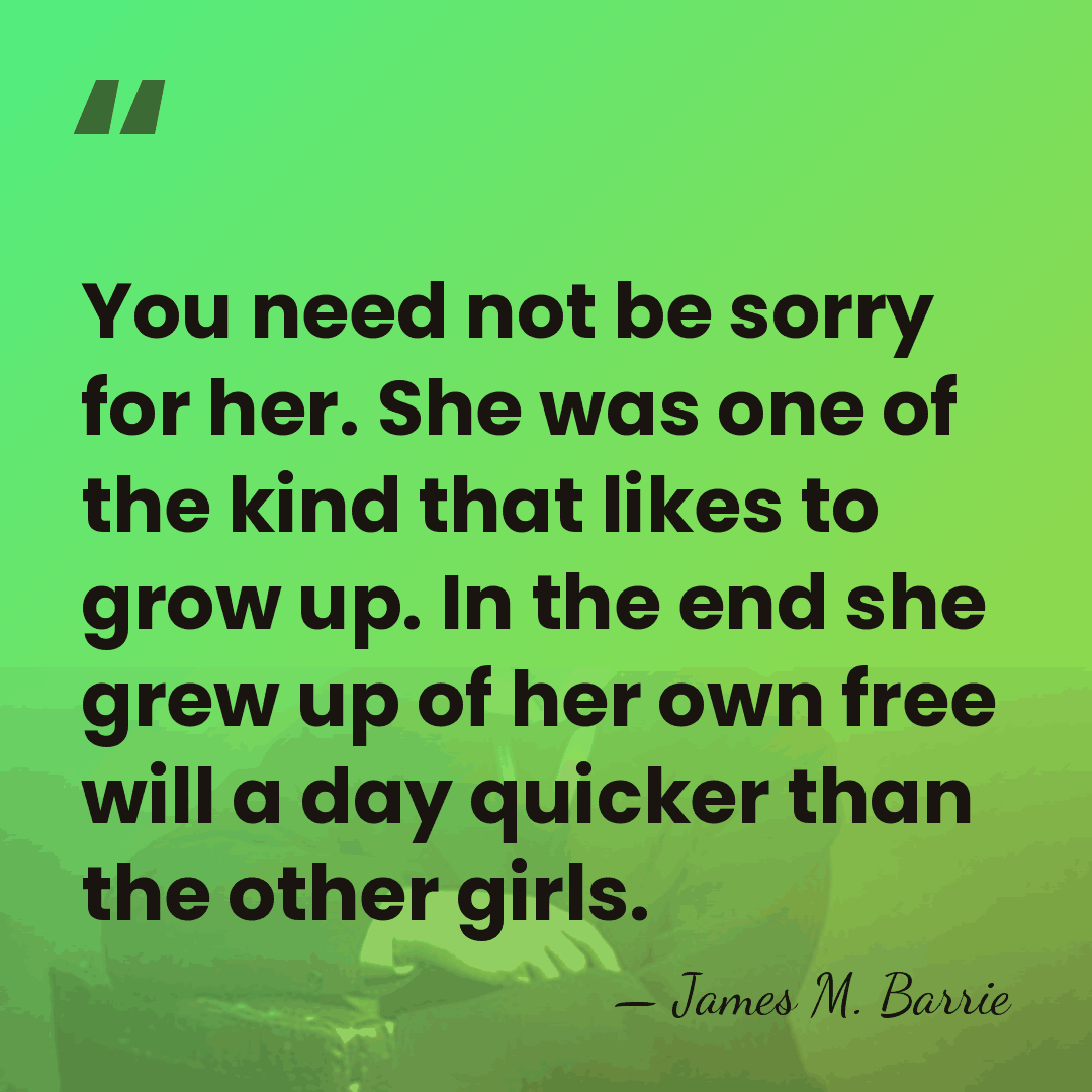 You need not be sorry for her. She was one of the&hellip; - James M. Barrie