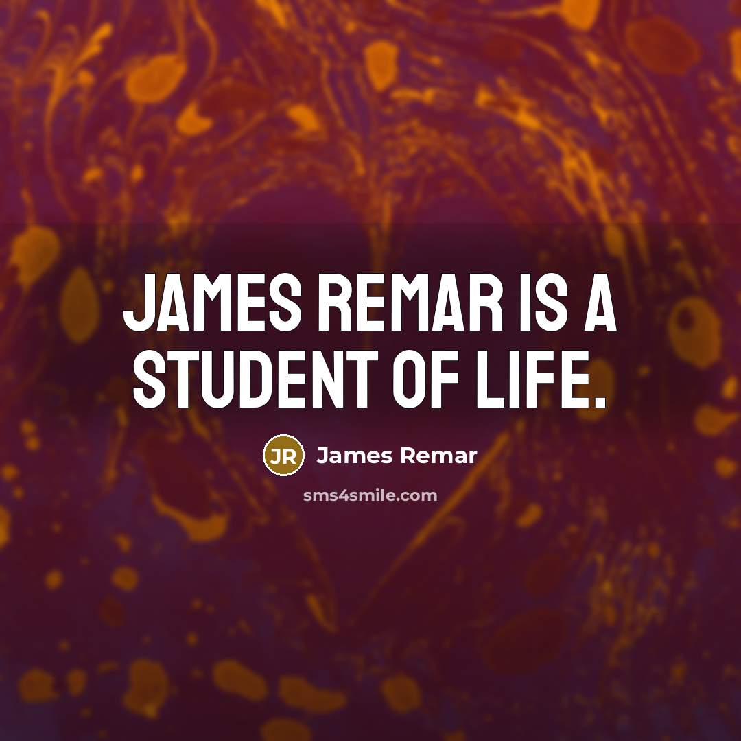 “James Remar is a student of life.…” quote by James Remar