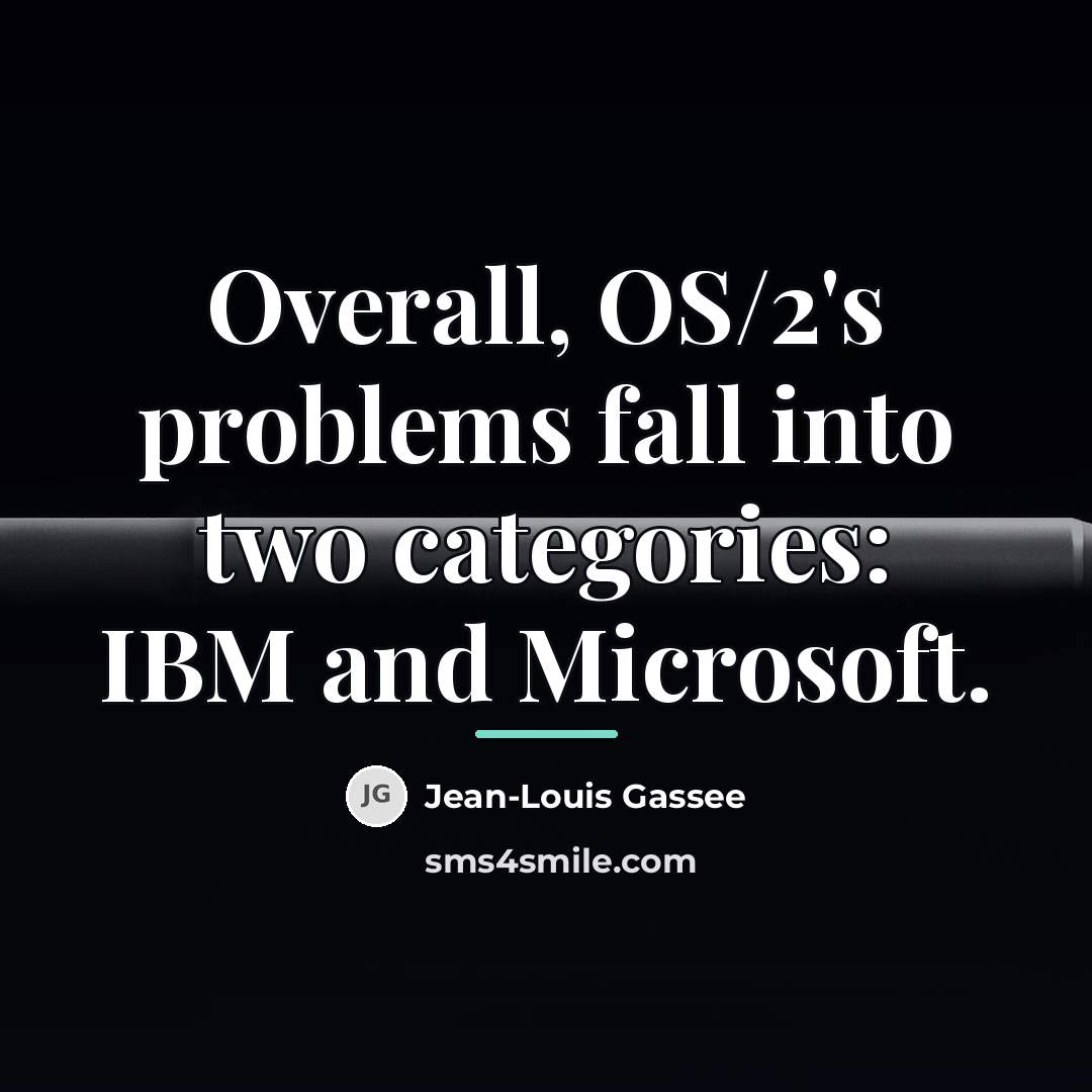 “Overall, OS/2's problems fall into two categories: IBM and Microsoft.…” quote by Jean-Louis Gassee