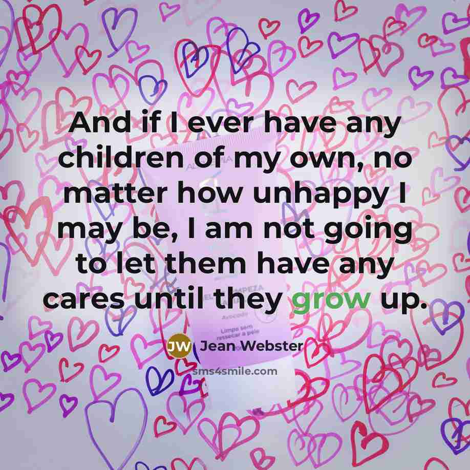 “And if I ever have any children of my own,…” quote by Jean Webster