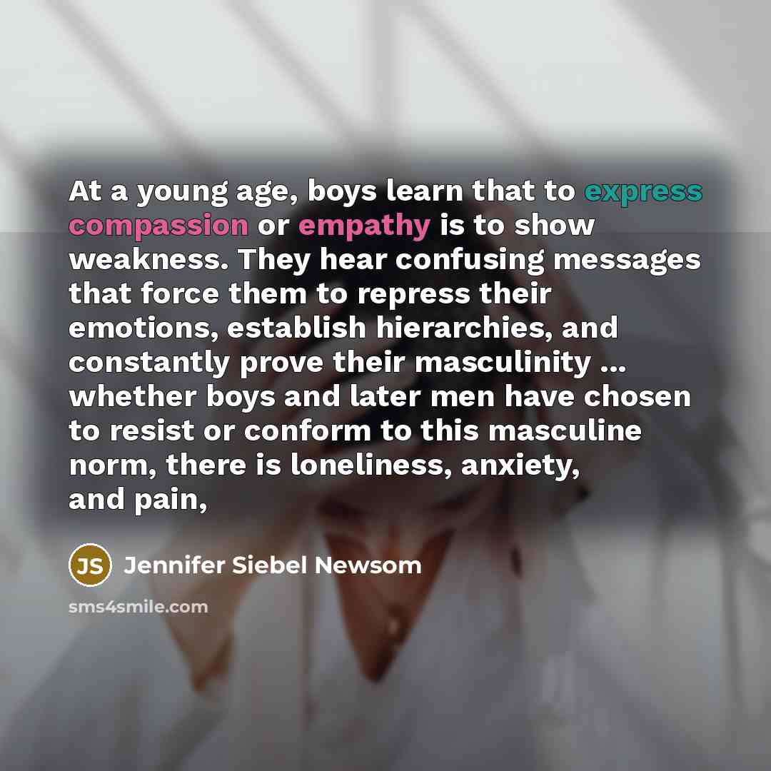 “At a young age, boys learn that to express compassion…” quote by Jennifer Siebel Newsom