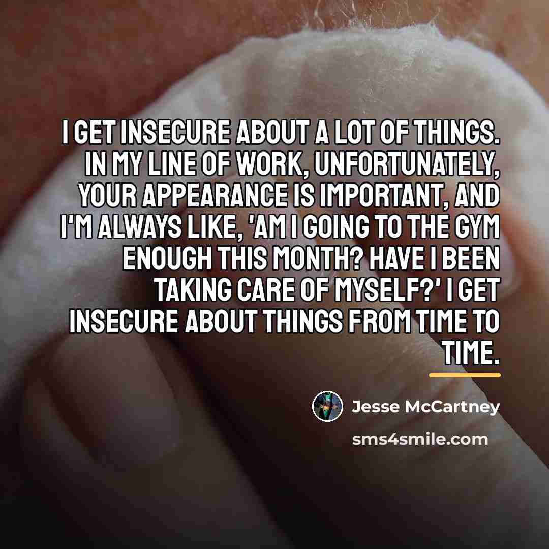 “I get insecure about a lot of things. In my…” quote by Jesse McCartney