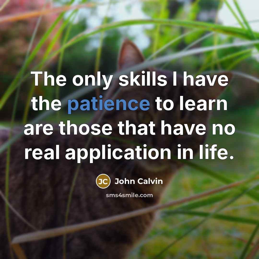 “The only skills I have the patience to learn are…” quote by John Calvin