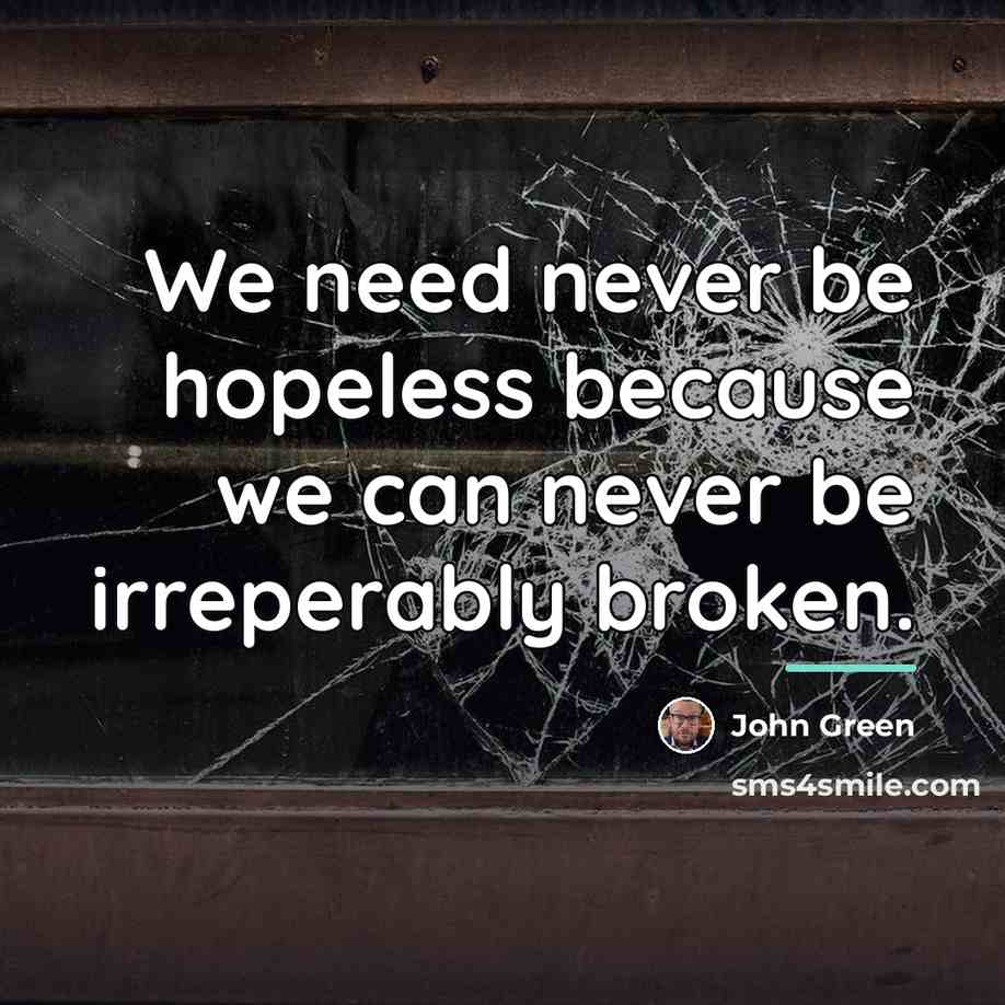 “We need never be hopeless because we can never be…” quote by John Green