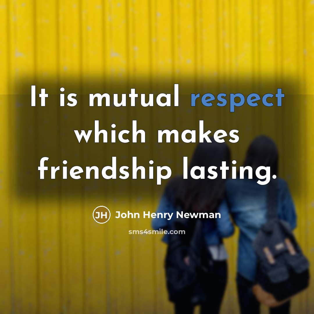 “It is mutual respect which makes friendship lasting.…” quote by John Henry Newman