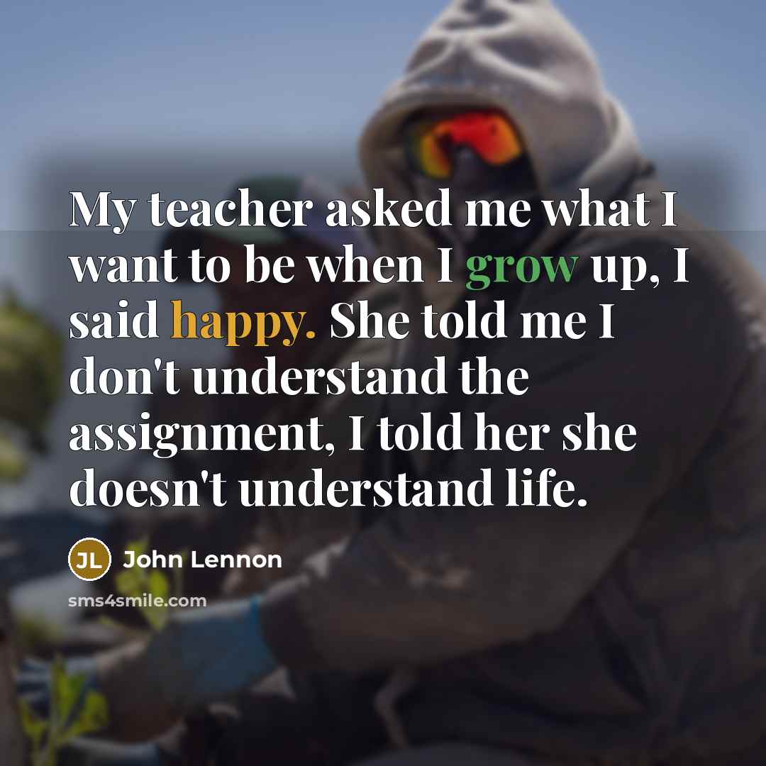 “My teacher asked me what I want to be when…” quote by John Lennon