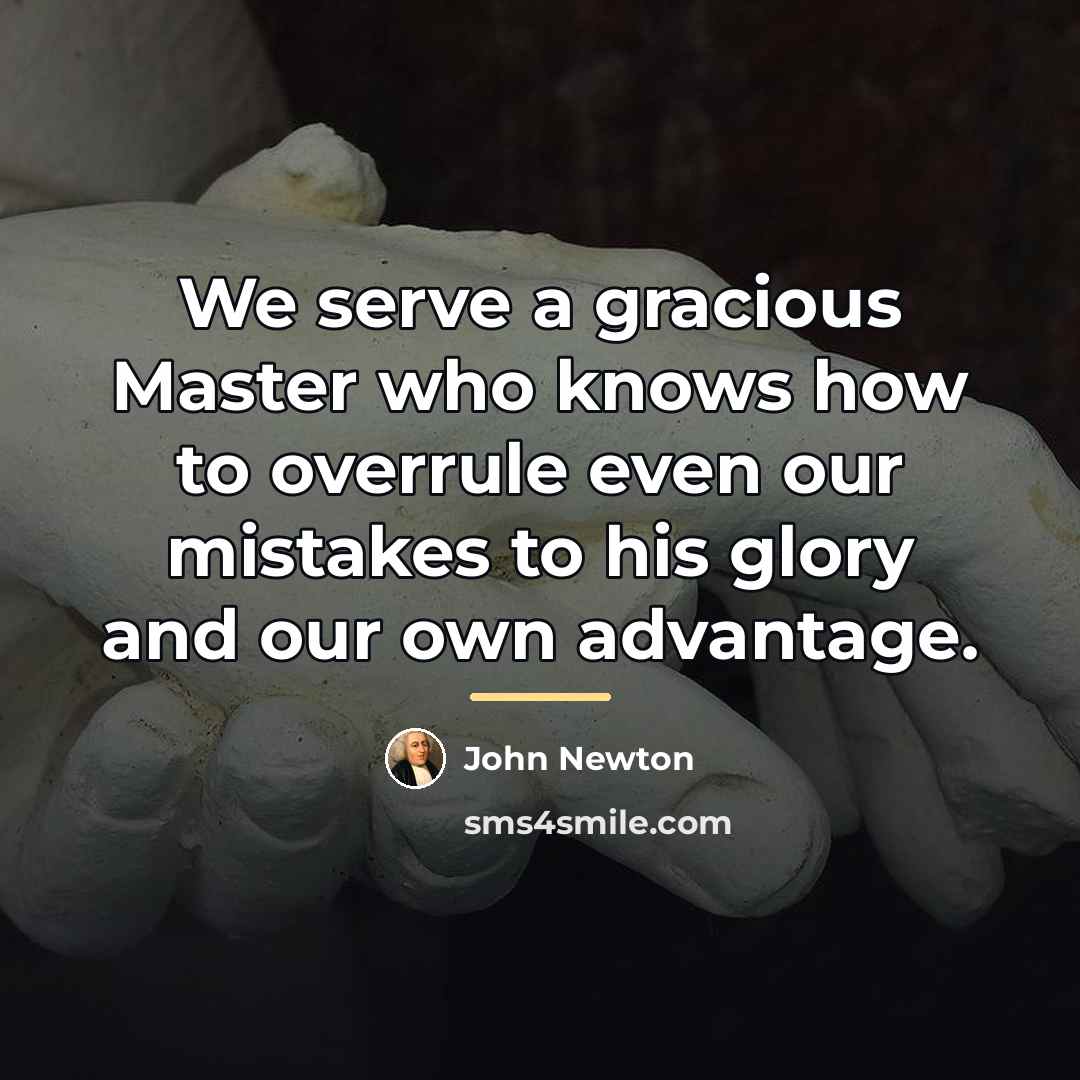 “We serve a gracious Master who knows how to overrule…” quote by John Newton